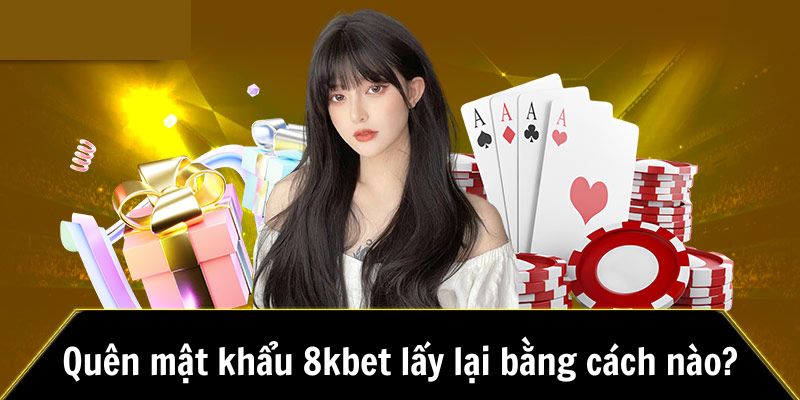 Cách lấy lại mật khẩu 8kbet khi quên cho thành viên