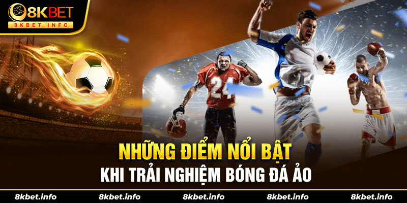 Những điểm nổi bật khi trải nghiệm bóng đá ảo
