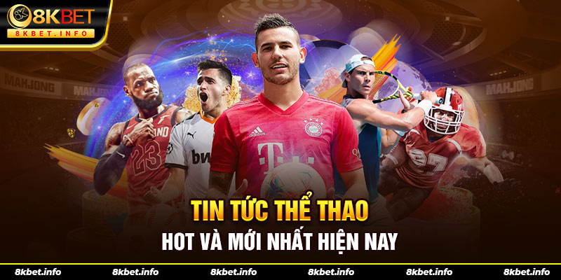 Tin tức thể thao hot và mới nhất hiện nay